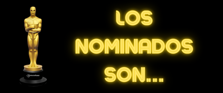 LOS NOMINADOS A LOS PREMIOS ÓSCAR DE MICROFUSA.